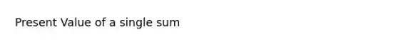 Present Value of a single sum