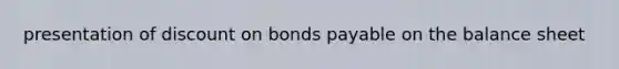 presentation of discount on bonds payable on the balance sheet