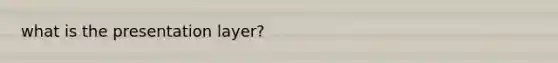 what is the presentation layer?