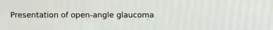 Presentation of open-angle glaucoma