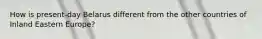 How is present-day Belarus different from the other countries of Inland Eastern Europe?