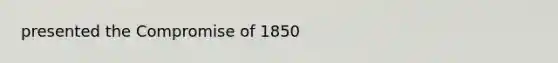 presented the Compromise of 1850