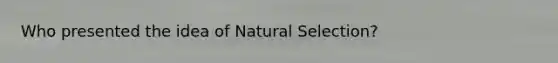 Who presented the idea of Natural Selection?