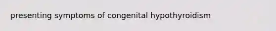 presenting symptoms of congenital hypothyroidism