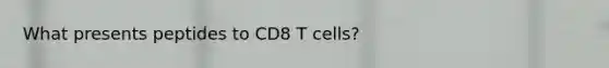 What presents peptides to CD8 T cells?