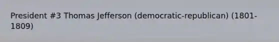 President #3 Thomas Jefferson (democratic-republican) (1801-1809)