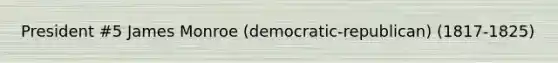 President #5 James Monroe (democratic-republican) (1817-1825)