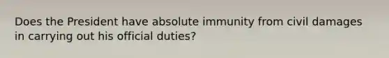 Does the President have absolute immunity from civil damages in carrying out his official duties?