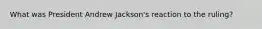 What was President Andrew Jackson's reaction to the ruling?