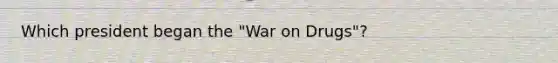 Which president began the "War on Drugs"?