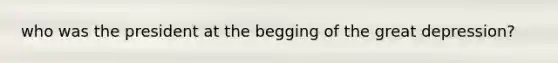 who was the president at the begging of the great depression?