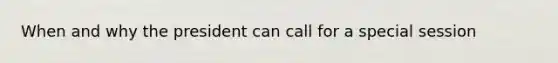 When and why the president can call for a special session