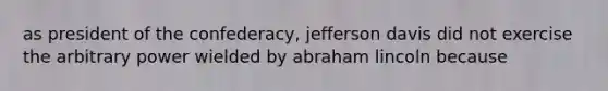 as president of the confederacy, jefferson davis did not exercise the arbitrary power wielded by <a href='https://www.questionai.com/knowledge/kdhEeg3XpP-abraham-lincoln' class='anchor-knowledge'>abraham lincoln</a> because