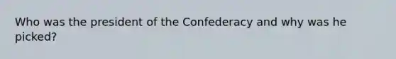 Who was the president of the Confederacy and why was he picked?