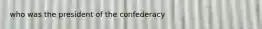 who was the president of the confederacy