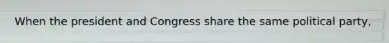 When the president and Congress share the same political party,