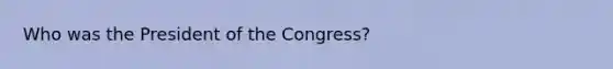 Who was the President of the Congress?