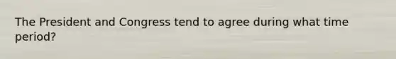 The President and Congress tend to agree during what time period?