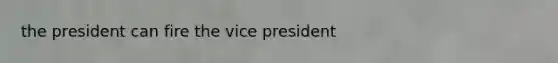 the president can fire the vice president