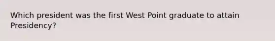 Which president was the first West Point graduate to attain Presidency?