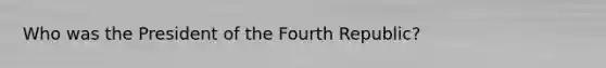 Who was the President of the Fourth Republic?