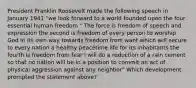 President Franklin Roosevelt made the following speech in January 1941 "we look forward to a world founded upon the four essential human freedom " The force is freedom of speech and expression the second is freedom of every person to worship God in its own way towards freedom from want which will secure to every nation a healthy peacetime life for its inhabitants the fourth is freedom from fear I will do a reduction of a rain cement so that no nation will be in a position to commit an act of physical aggression against any neighbor" Which development prompted the statement above?