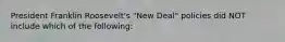 President Franklin Roosevelt's "New Deal" policies did NOT include which of the following: