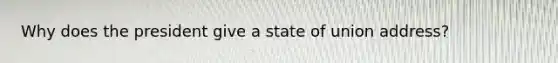 Why does the president give a state of union address?