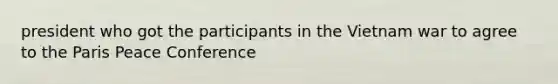 president who got the participants in the Vietnam war to agree to the Paris Peace Conference