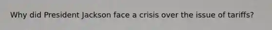 Why did President Jackson face a crisis over the issue of tariffs?