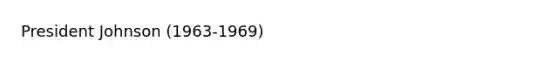 <a href='https://www.questionai.com/knowledge/kQiLLn6WuO-president-johnson' class='anchor-knowledge'>president johnson</a> (1963-1969)