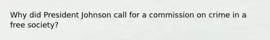 Why did President Johnson call for a commission on crime in a free society?