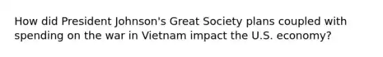 How did President Johnson's Great Society plans coupled with spending on the war in Vietnam impact the U.S. economy?