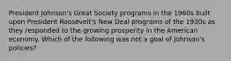 President Johnson's Great Society programs in the 1960s built upon President Roosevelt's New Deal programs of the 1930s as they responded to the growing prosperity in the American economy. Which of the following was not a goal of Johnson's policies?