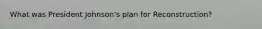 What was President Johnson's plan for Reconstruction?