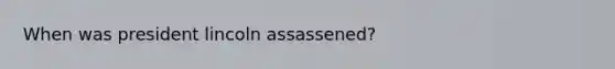 When was president lincoln assassened?