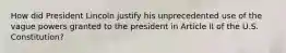 How did President Lincoln justify his unprecedented use of the vague powers granted to the president in Article II of the U.S. Constitution?