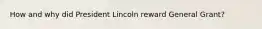 How and why did President Lincoln reward General Grant?