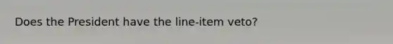 Does the President have the line-item veto?