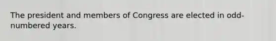 The president and members of Congress are elected in odd-numbered years.