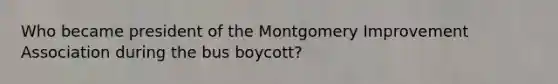 Who became president of the Montgomery Improvement Association during the bus boycott?