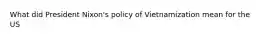 What did President Nixon's policy of Vietnamization mean for the US