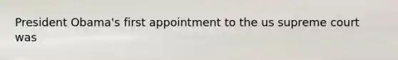 President Obama's first appointment to the us supreme court was