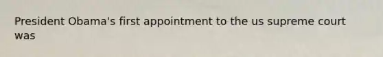 President Obama's first appointment to the us supreme court was