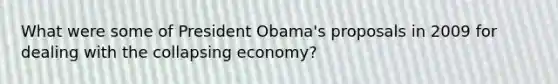 What were some of President Obama's proposals in 2009 for dealing with the collapsing economy?