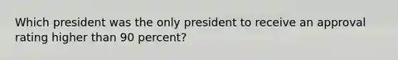 Which president was the only president to receive an approval rating higher than 90 percent?