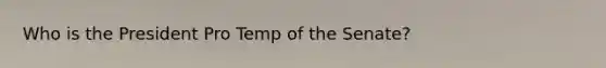 Who is the President Pro Temp of the Senate?