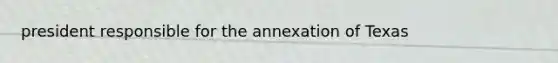 president responsible for the annexation of Texas