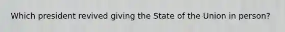 Which president revived giving the State of the Union in person?