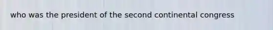 who was the president of the second continental congress
